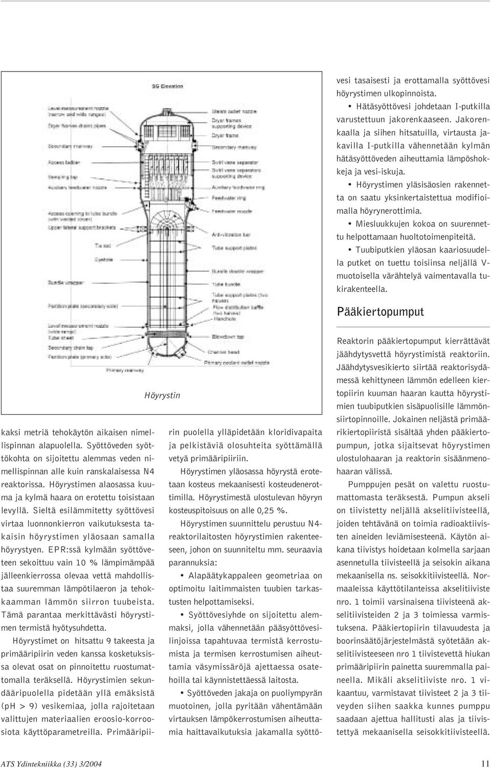 Höyrystimen yläsisäosien rakennetta on saatu yksinkertaistettua modifioimalla höyrynerottimia. Miesluukkujen kokoa on suurennettu helpottamaan huoltotoimenpiteitä.