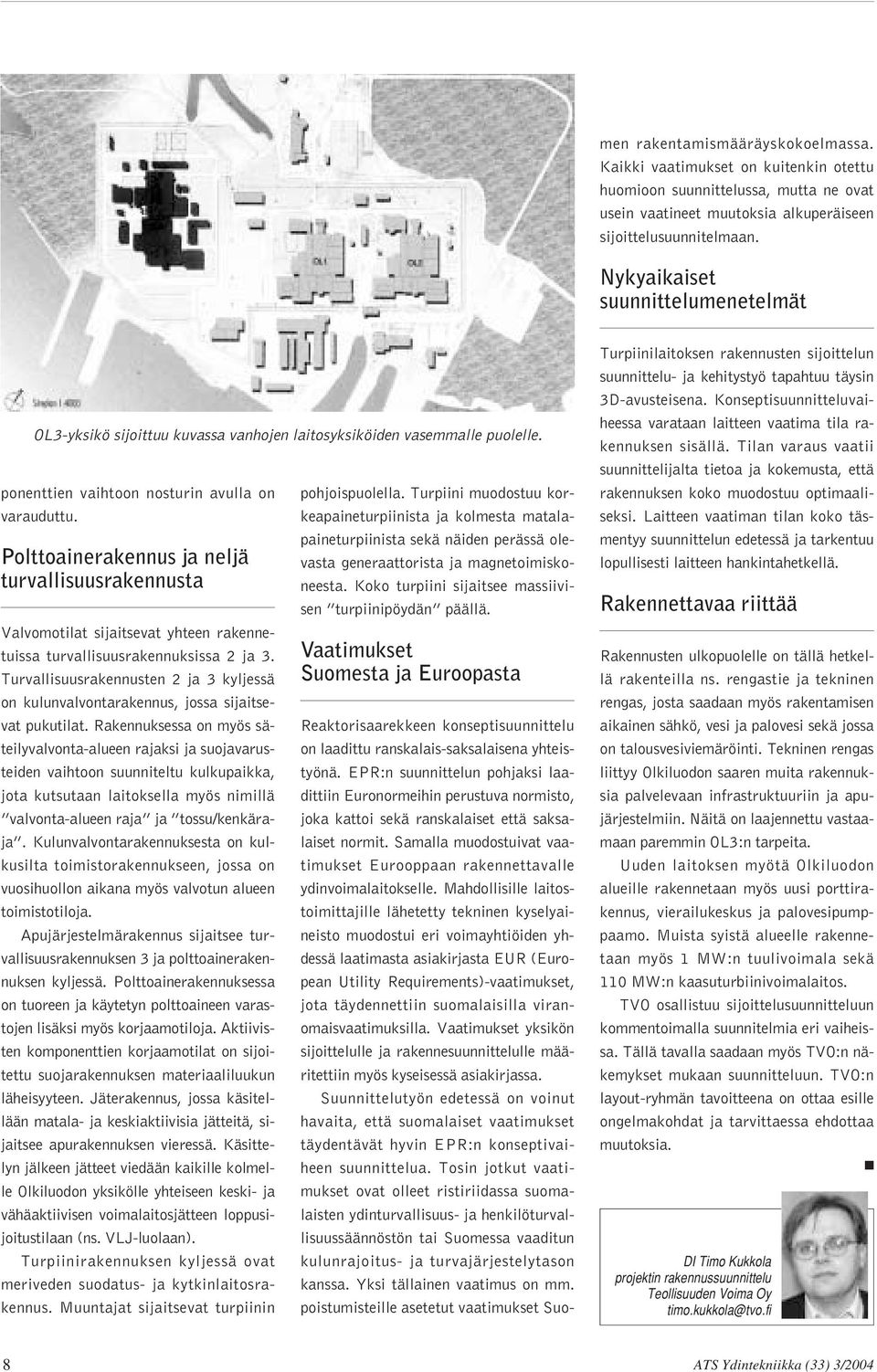 Samalla muodostuivat vaatimukset Eurooppaan rakennettavalle ydinvoimalaitokselle.