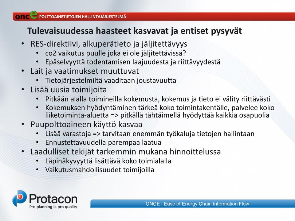 ja tieto ei välity riittävästi Kokemuksen hyödyntäminen tärkeä koko toimintakentälle, palvelee koko liiketoiminta-aluetta => pitkällä tähtäimellä hyödyttää kaikkia osapuolia Puupolttoaineen käyttö