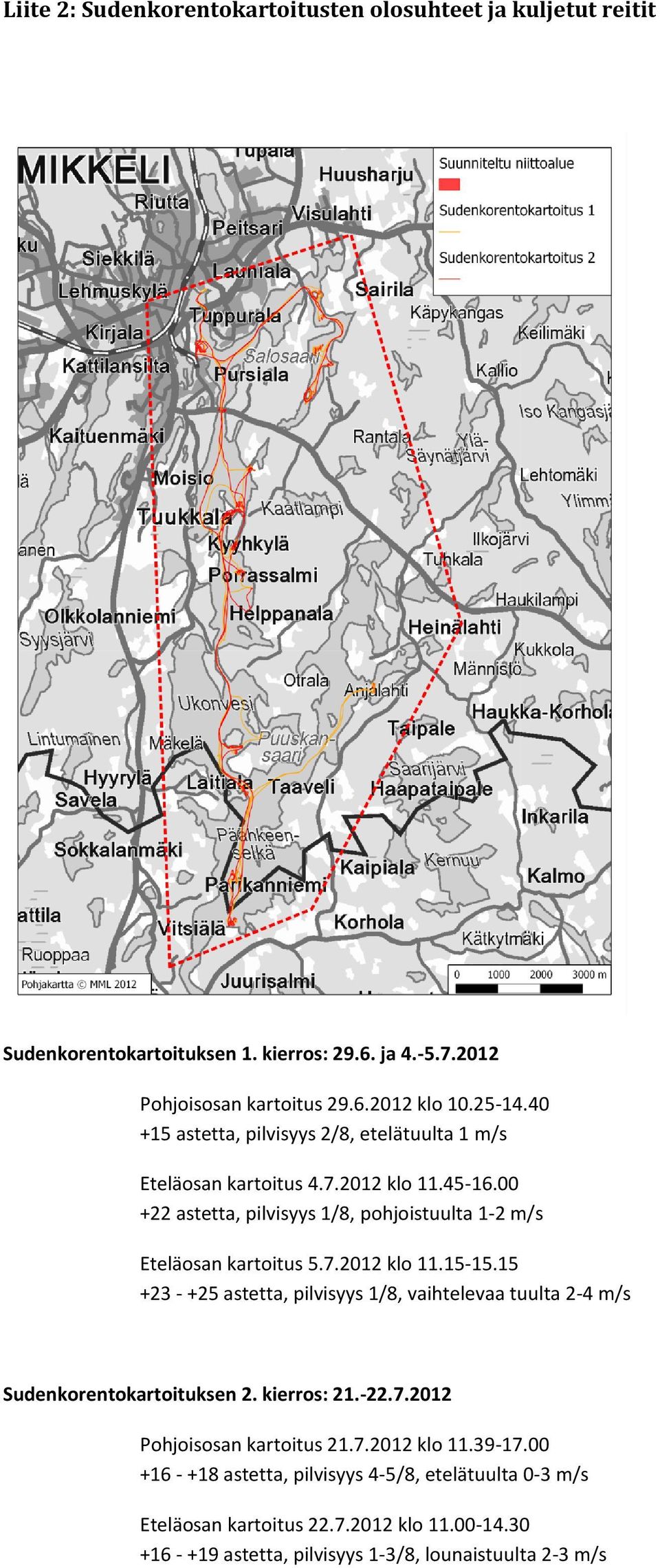 15 +23 - +25 astetta, pilvisyys 1/8, vaihtelevaa tuulta 2-4 m/s Sudenkorentokartoituksen 2. kierros: 21.-22.7.2012 Pohjoisosan kartoitus 21.7.2012 klo 11.39-17.