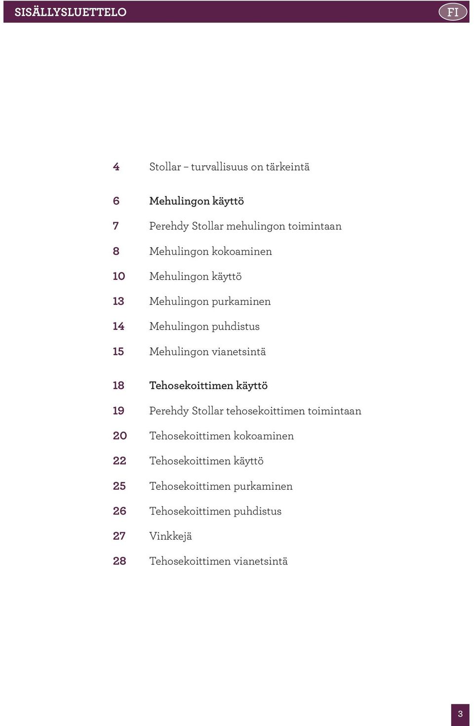 vianetsintä 18 Tehosekoittimen käyttö 19 Perehdy Stollar tehosekoittimen toimintaan 20 Tehosekoittimen kokoaminen 22