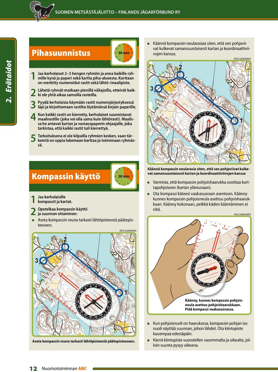 Pyydä kerholaisia käymään rastit numerojärjestyksessä läpi ja kirjoittamaan rastilta löytämänsä kirjain paperille.