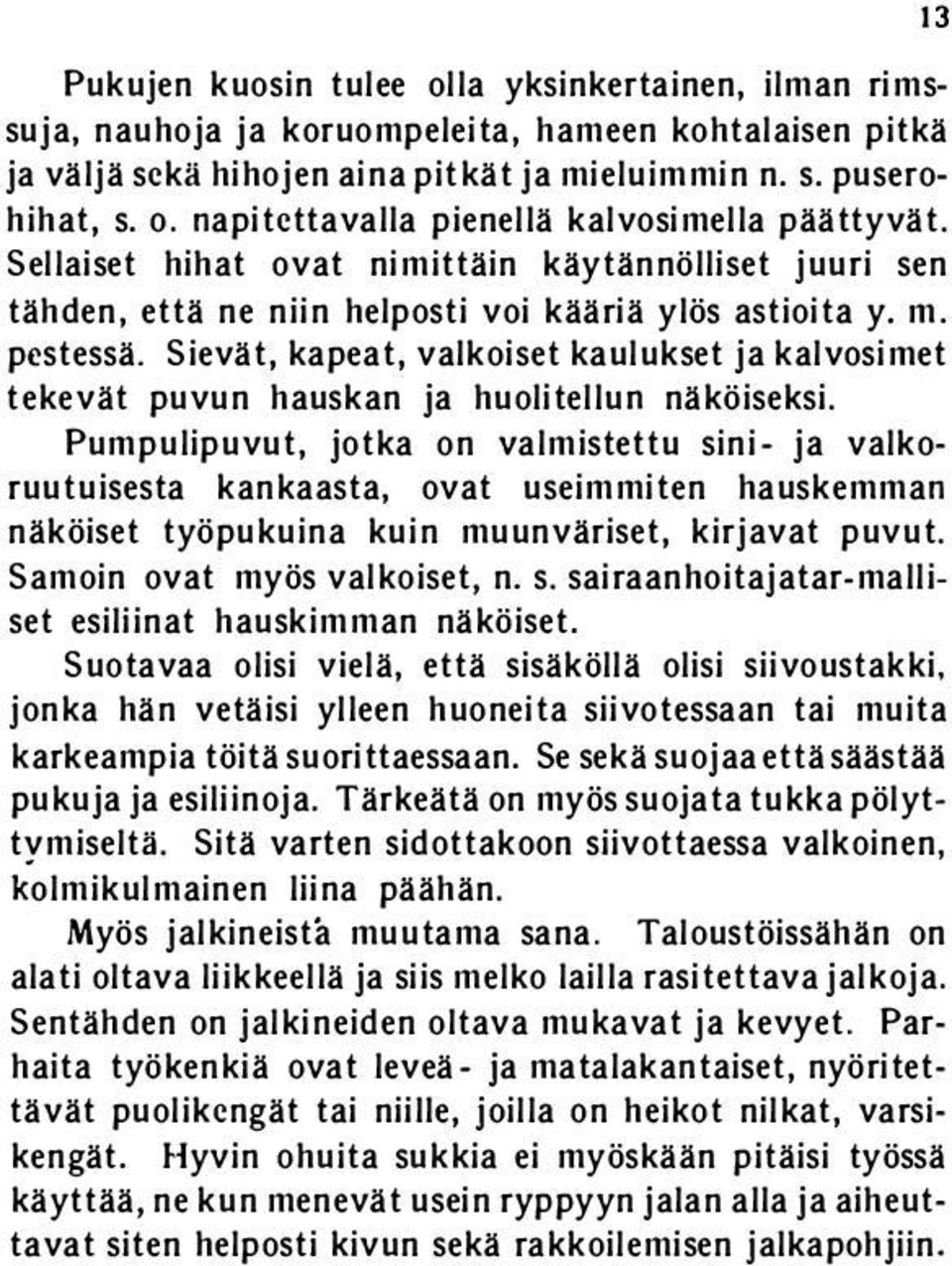 Sievät, kapeat, valkoiset kaulukset ja kalvosimet tekevät puvun hauskan ja huolitelluo näköiseksi.