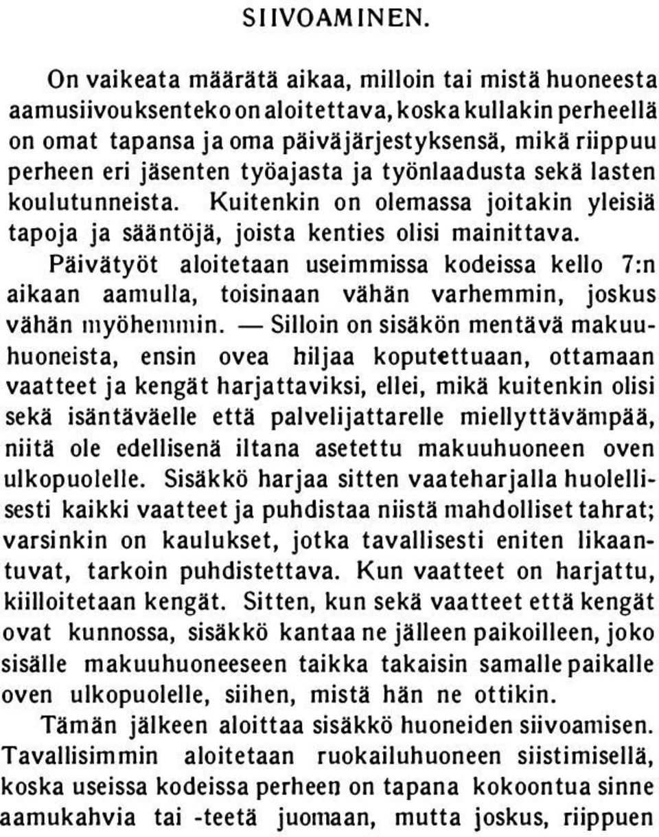 työajasta ja työnlaadusta sekä lasten koulutunneista. Kuitenkin on olemassa joitakin yleisiä tapoja ja sääntöjä, joista kenties olisi mainittava.