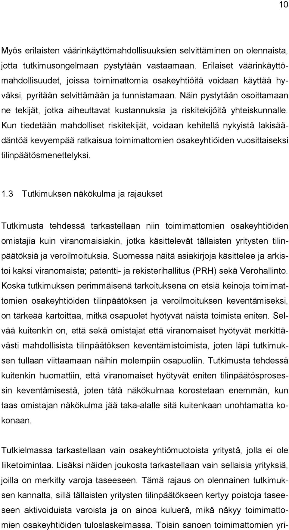 Näin pystytään osoittamaan ne tekijät, jotka aiheuttavat kustannuksia ja riskitekijöitä yhteiskunnalle.