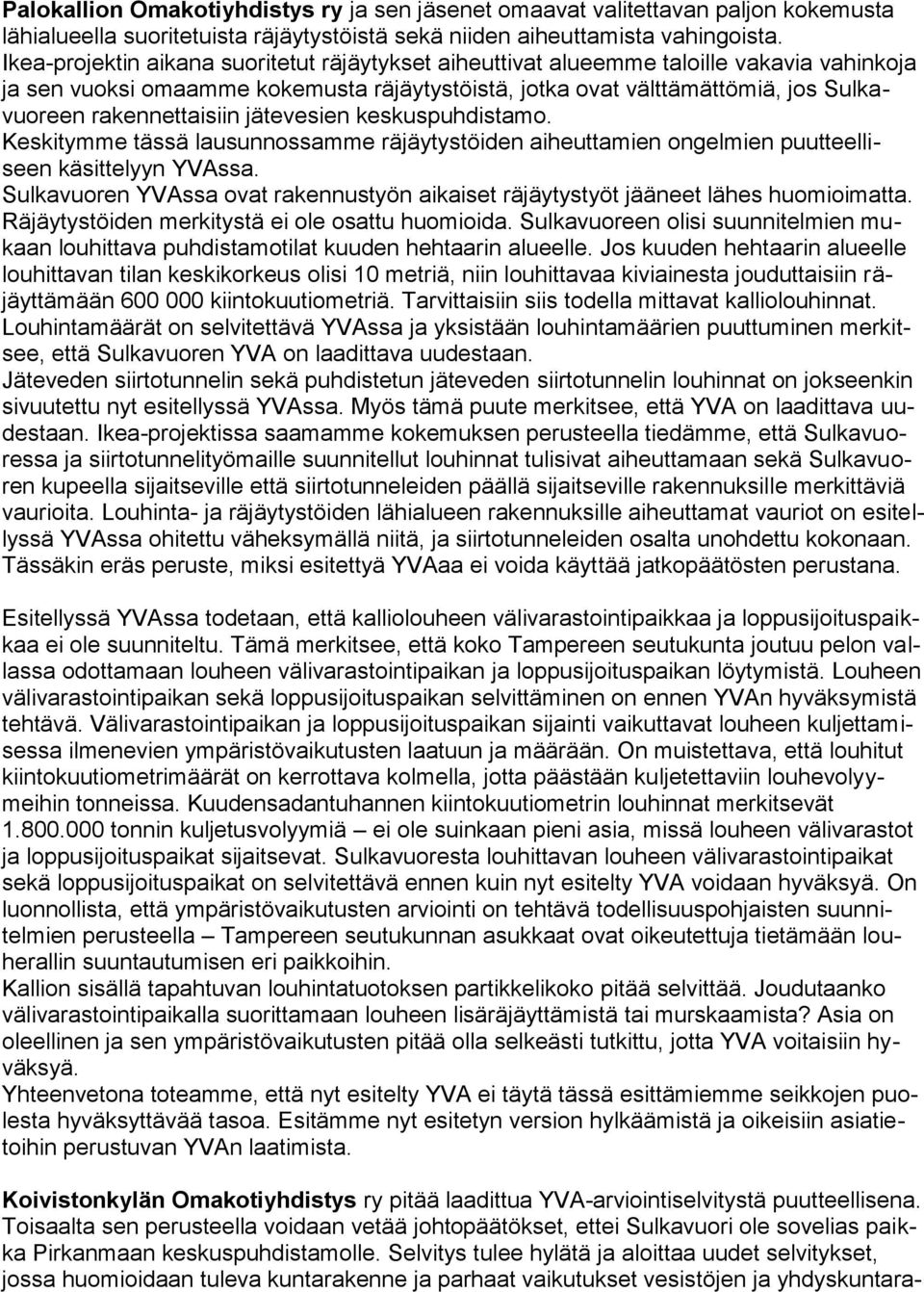 rakennettaisiin jätevesien keskuspuhdistamo. Keskitymme tässä lausunnossamme räjäytystöiden aiheuttamien ongelmien puutteelliseen käsittelyyn YVAssa.
