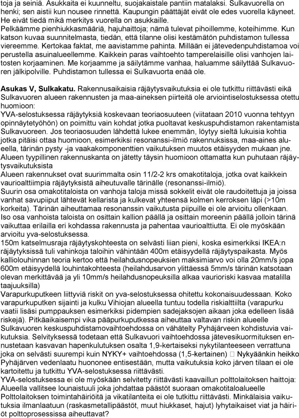 Kun katson kuvaa suunnitelmasta, tiedän, että tilanne olisi kestämätön puhdistamon tullessa viereemme. Kertokaa faktat, me aavistamme pahinta.