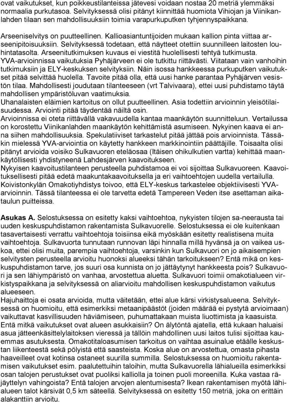 Kallioasiantuntijoiden mukaan kallion pinta viittaa arseenipitoisuuksiin. Selvityksessä todetaan, että näytteet otettiin suunnilleen laitosten louhintatasolta.
