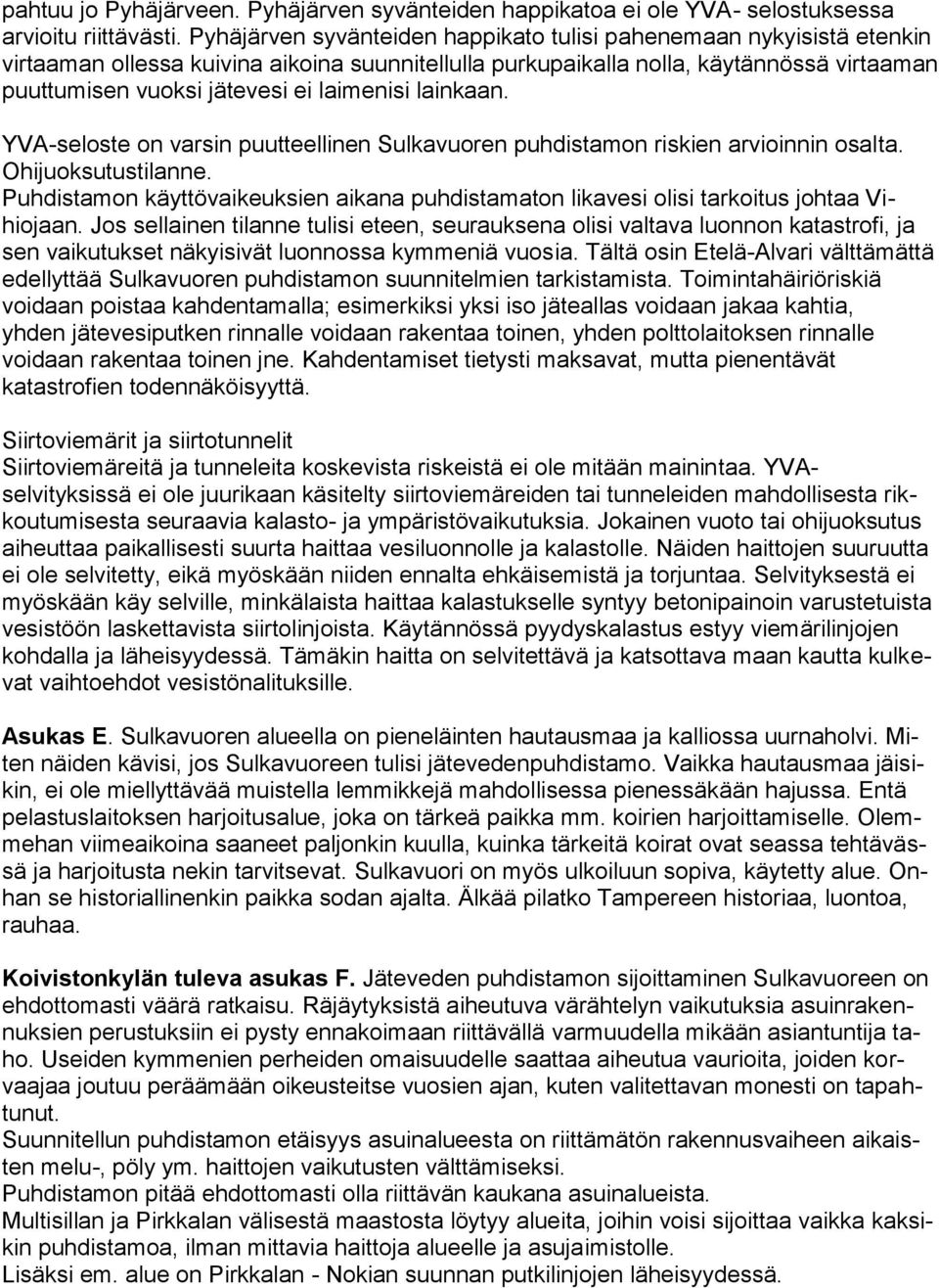 laimenisi lainkaan. YVA-seloste on varsin puutteellinen Sulkavuoren puhdistamon riskien arvioinnin osalta. Ohijuoksutustilanne.