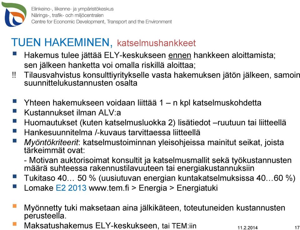 Huomautukset (kuten katselmusluokka 2) lisätiedot ruutuun tai liitteellä Hankesuunnitelma /-kuvaus tarvittaessa liitteellä Myöntökriteerit: katselmustoiminnan yleisohjeissa mainitut seikat, joista