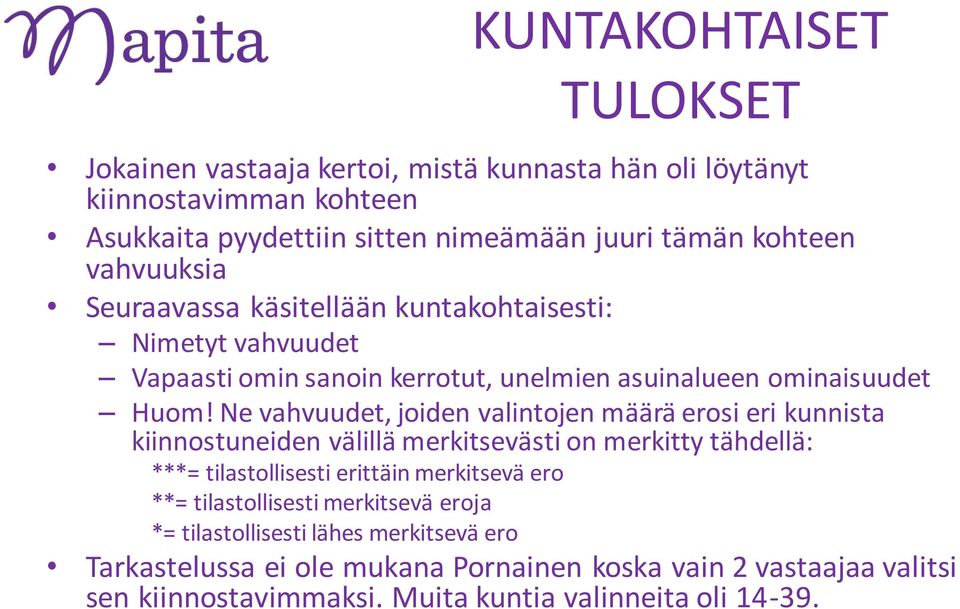 Ne vahvuudet, joiden valintojen määrä erosi eri kunnista kiinnostuneiden välillä merkitsevästi on merkitty tähdellä: ***= tilastollisesti erittäin merkitsevä ero **=