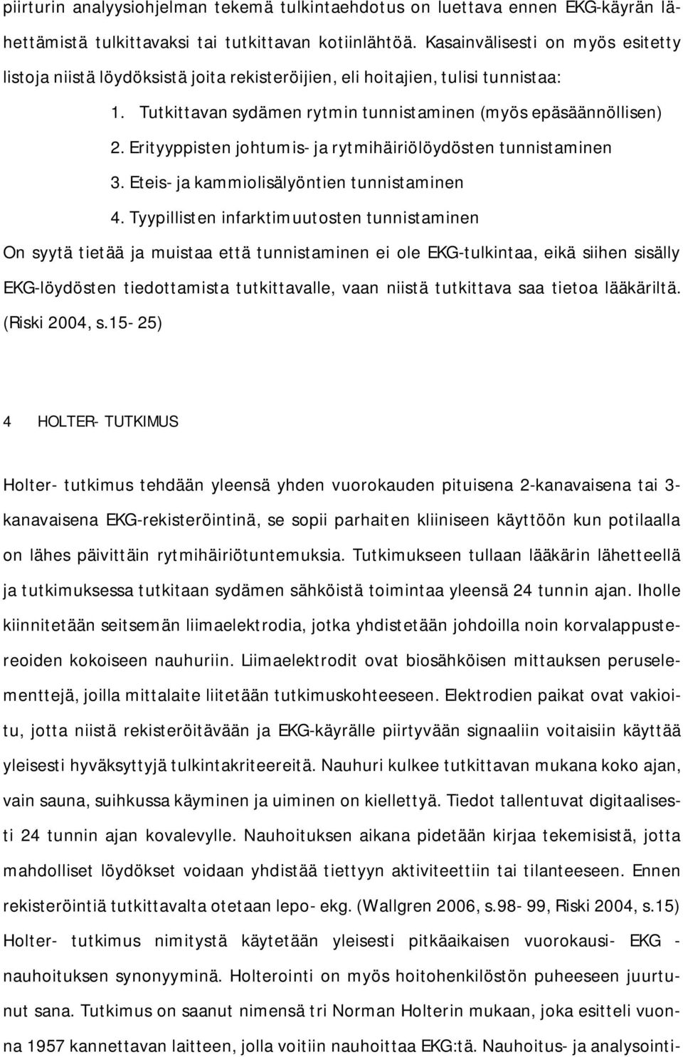 Erityyppisten johtumis- ja rytmihäiriölöydösten tunnistaminen 3. Eteis- ja kammiolisälyöntien tunnistaminen 4.