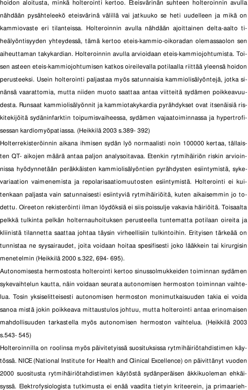 Holteroinnin avulla arvioidaan eteis-kammiojohtumista. Toisen asteen eteis-kammiojohtumisen katkos oireilevalla potilaalla riittää yleensä hoidon perusteeksi.