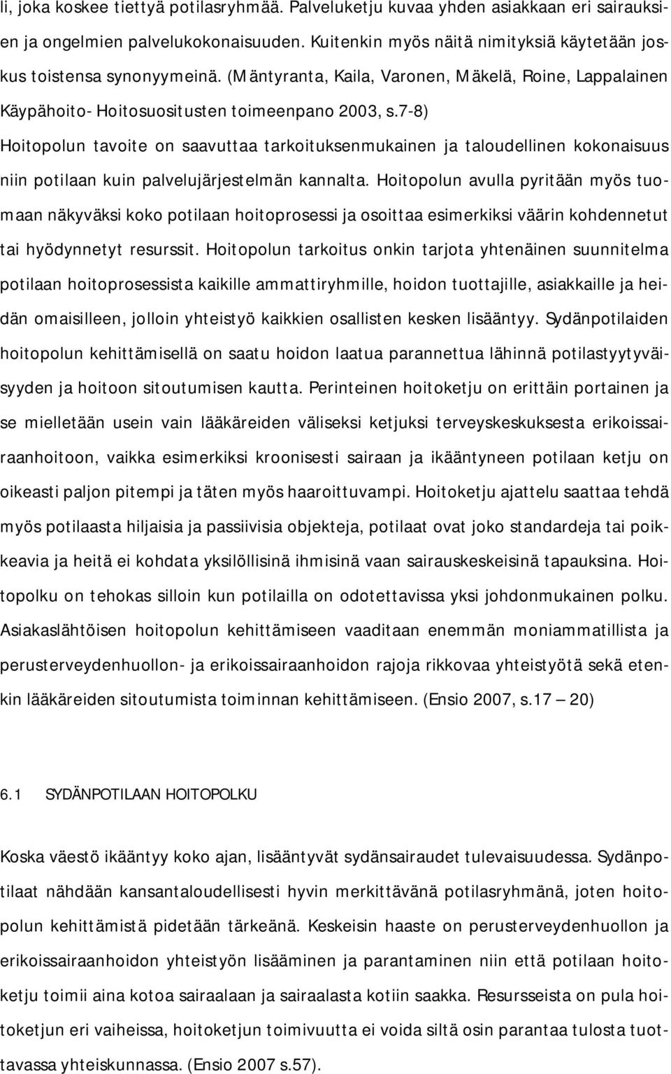 7-8) Hoitopolun tavoite on saavuttaa tarkoituksenmukainen ja taloudellinen kokonaisuus niin potilaan kuin palvelujärjestelmän kannalta.