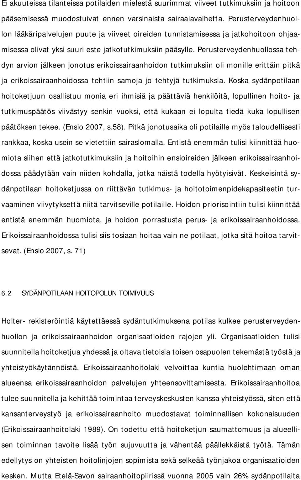 Perusterveydenhuollossa tehdyn arvion jälkeen jonotus erikoissairaanhoidon tutkimuksiin oli monille erittäin pitkä ja erikoissairaanhoidossa tehtiin samoja jo tehtyjä tutkimuksia.