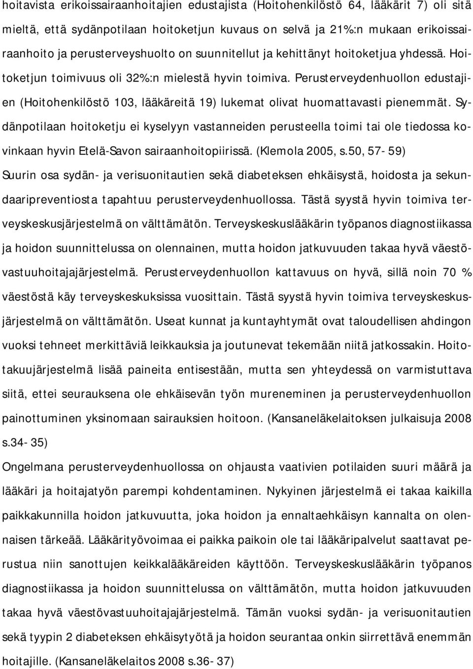 Perusterveydenhuollon edustajien (Hoitohenkilöstö 103, lääkäreitä 19) lukemat olivat huomattavasti pienemmät.