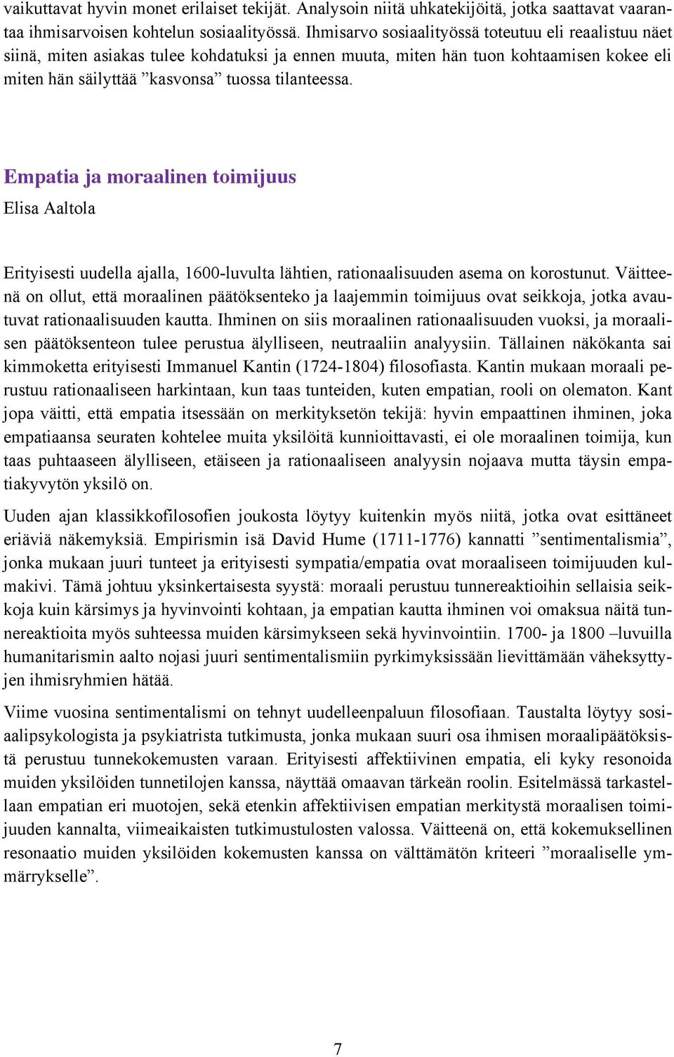 Empatia ja moraalinen toimijuus Elisa Aaltola Erityisesti uudella ajalla, 1600-luvulta lähtien, rationaalisuuden asema on korostunut.