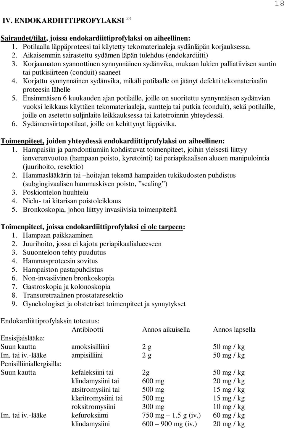 Korjattu synnynnäinen sydänvika, mikäli potilaalle on jäänyt defekti tekomateriaalin proteesin lähelle 5.