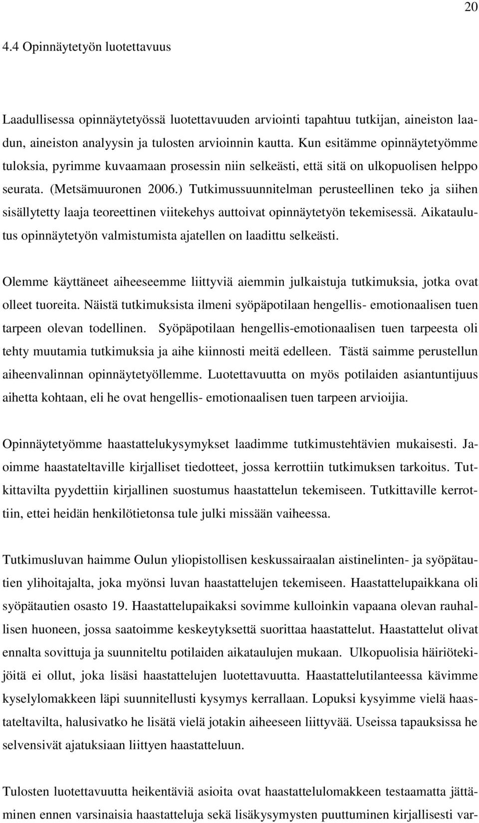 ) Tutkimussuunnitelman perusteellinen teko ja siihen sisällytetty laaja teoreettinen viitekehys auttoivat opinnäytetyön tekemisessä.