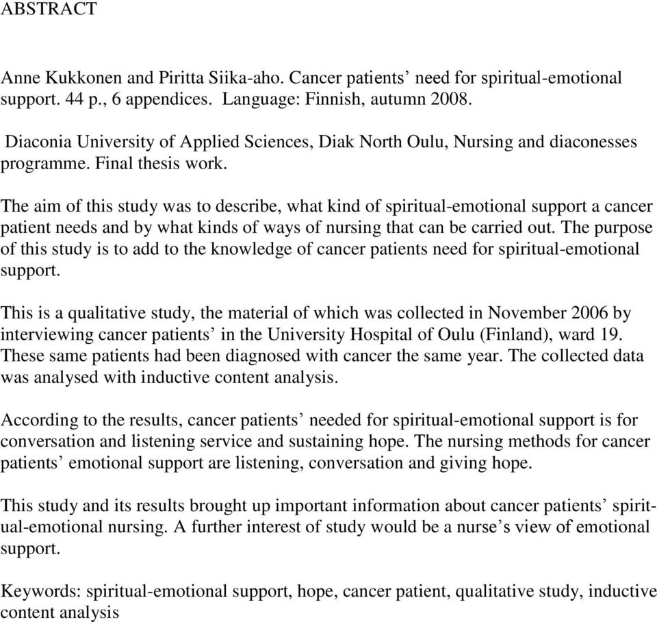The aim of this study was to describe, what kind of spiritual-emotional support a cancer patient needs and by what kinds of ways of nursing that can be carried out.