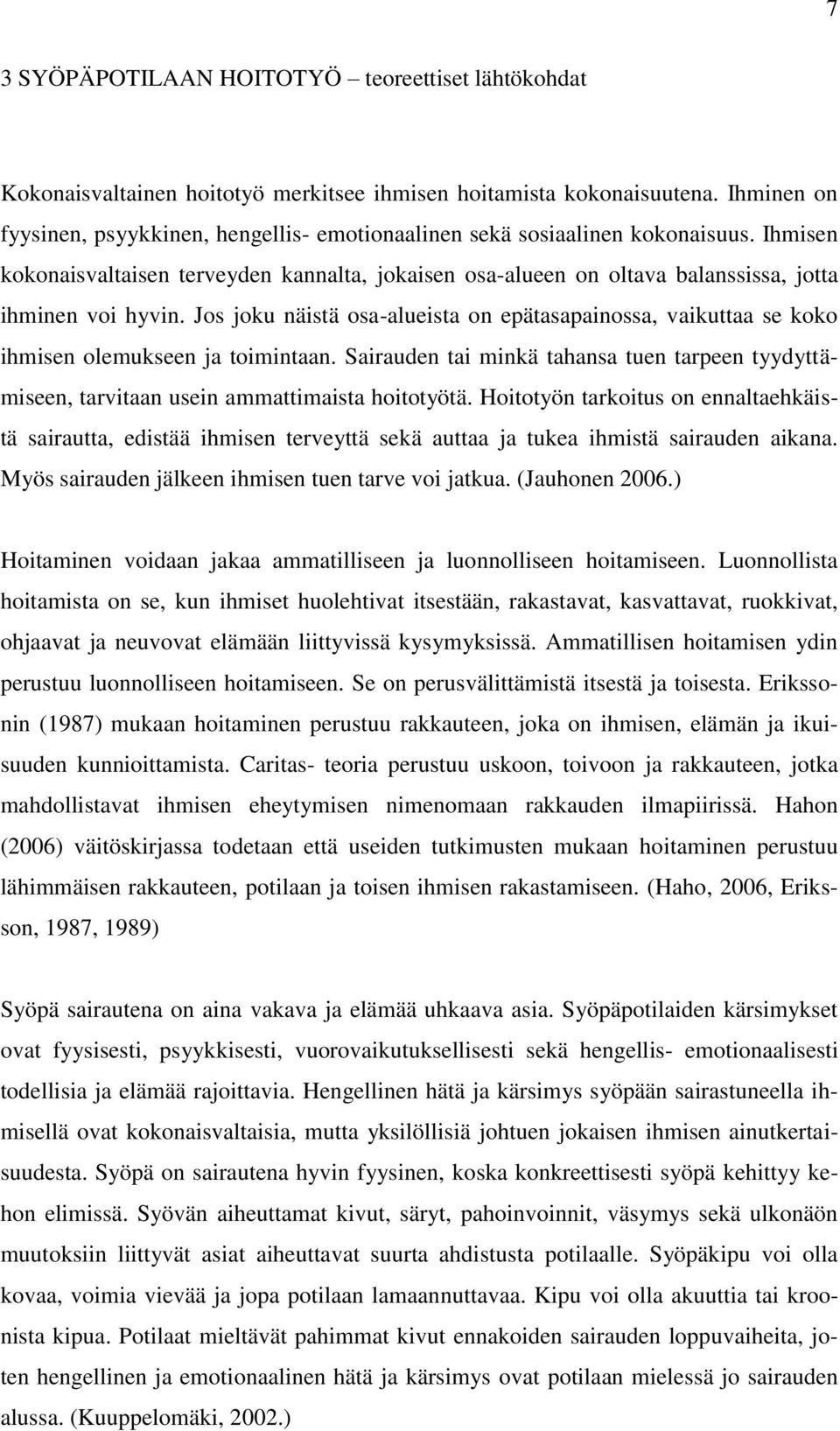 Ihmisen kokonaisvaltaisen terveyden kannalta, jokaisen osa-alueen on oltava balanssissa, jotta ihminen voi hyvin.