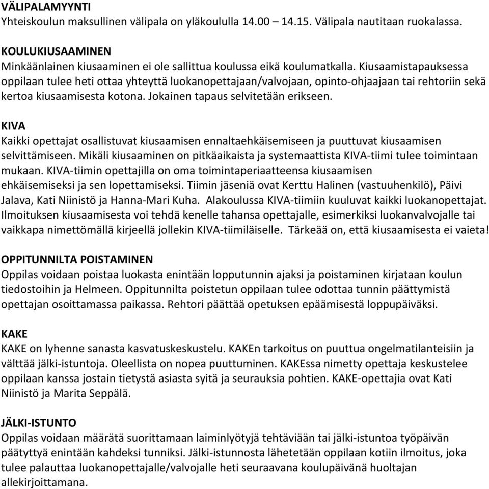 KIVA Kaikki opettajat osallistuvat kiusaamisen ennaltaehkäisemiseen ja puuttuvat kiusaamisen selvittämiseen. Mikäli kiusaaminen on pitkäaikaista ja systemaattista KIVA tiimi tulee toimintaan mukaan.