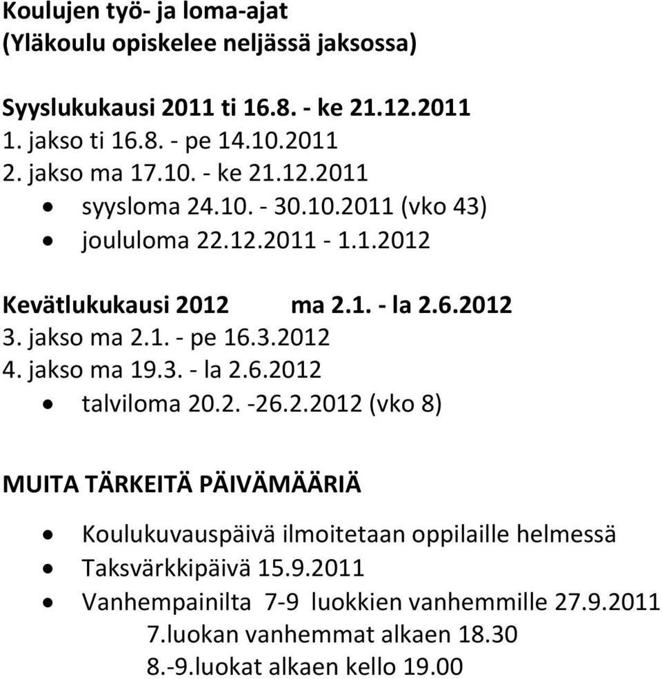 jakso ma 2.1. pe 16.3.2012 4. jakso ma 19.3. la 2.6.2012 talviloma 20.2. 26.2.2012 (vko 8) MUITA TÄRKEITÄ PÄIVÄMÄÄRIÄ Koulukuvauspäivä ilmoitetaan oppilaille helmessä Taksvärkkipäivä 15.