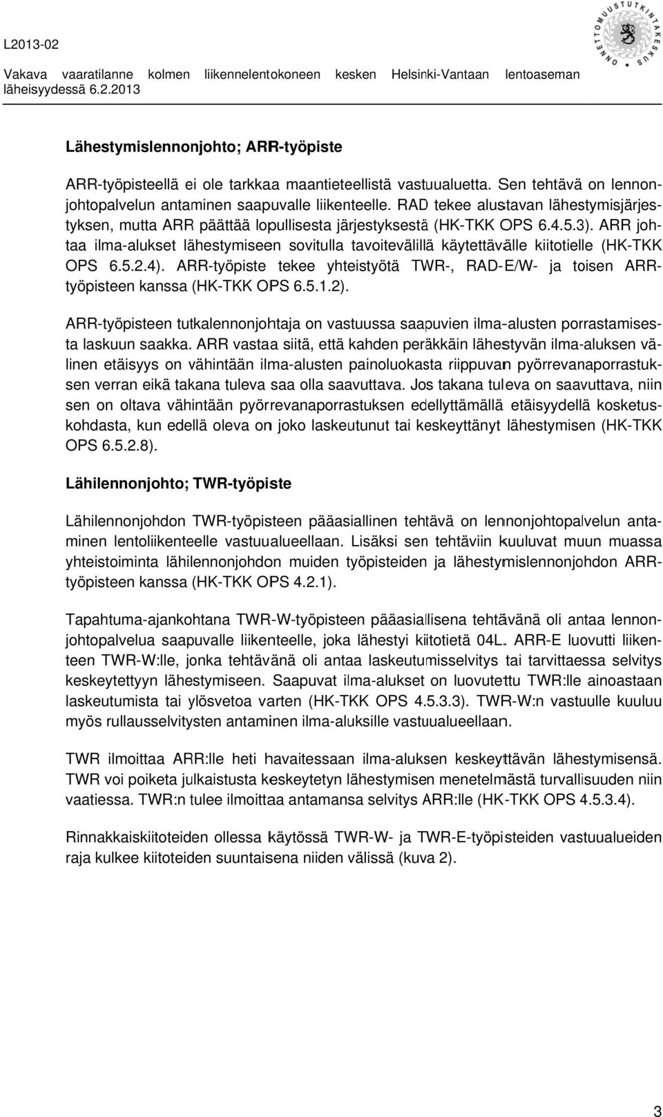 ARR joh- taa ilma-alukset lähestymiseen sovitulla tavoitevälillä käytettävälle kiitotielle (HK-TKKK OPS 6.5.2.4).