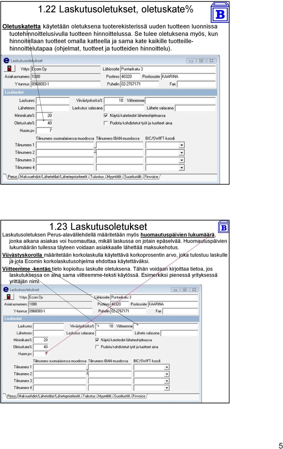 23 Laskutusoletukset Laskutusoletuksen Perus-alavälilehdellä määritetään myös huomautuspäivien lukumäärä, jonka aikana asiakas voi huomauttaa, mikäli laskussa on jotain epäselvää.