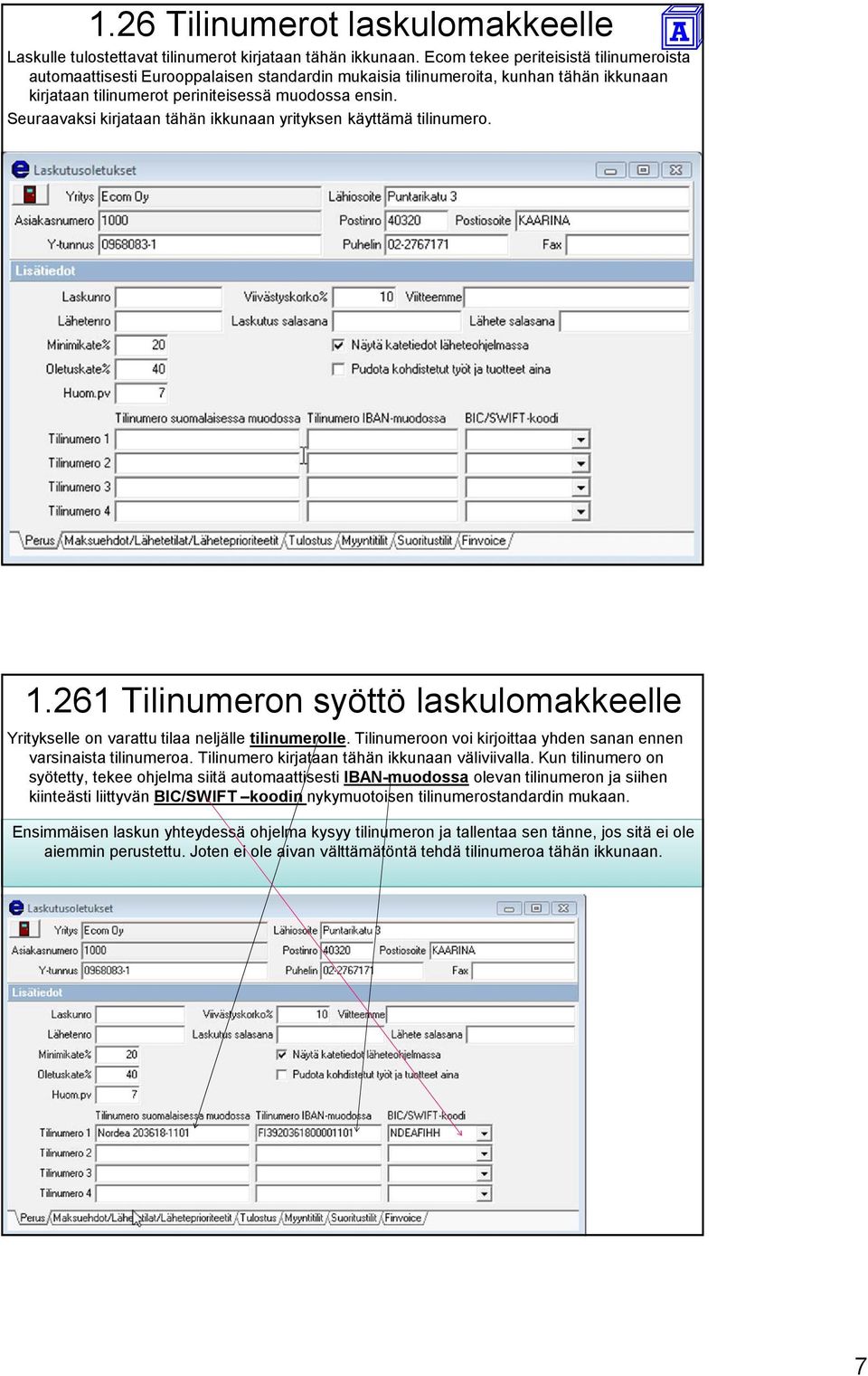 Seuraavaksi kirjataan tähän ikkunaan yrityksen käyttämä tilinumero. 1.261 Tilinumeron syöttö laskulomakkeelle Yritykselle on varattu tilaa neljälle tilinumerolle.