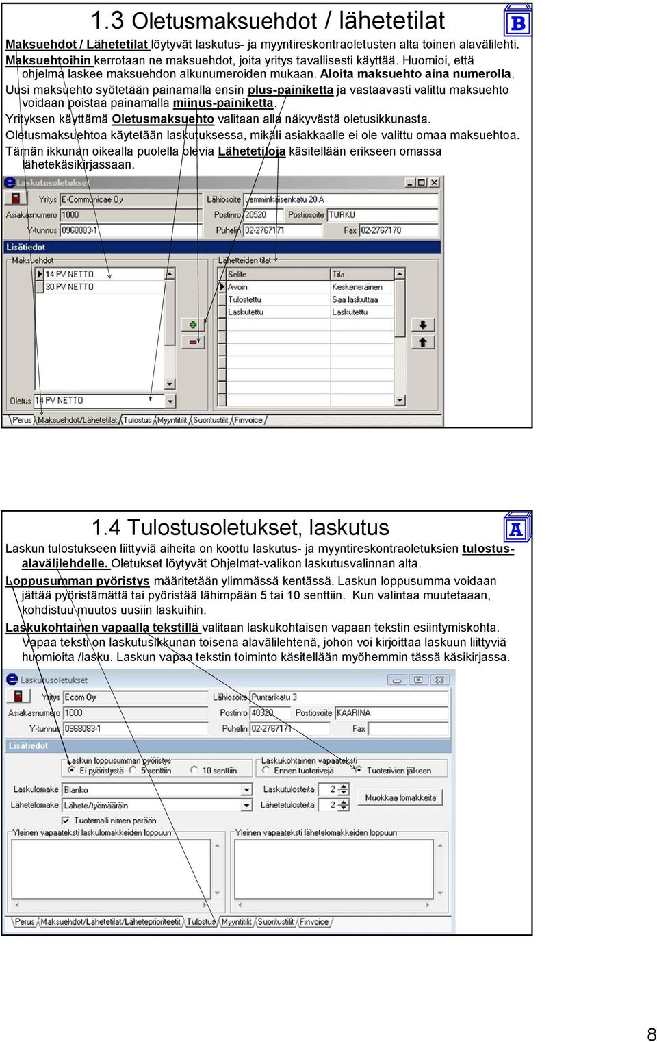 Uusi maksuehto syötetään painamalla ensin plus-painiketta ja vastaavasti valittu maksuehto voidaan poistaa painamalla miinus-painiketta.
