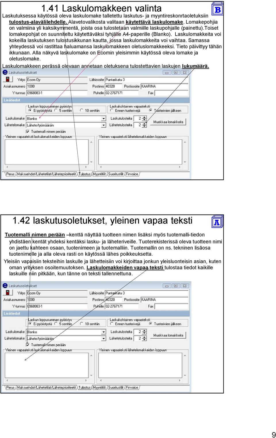 Laskulomakkeita voi kokeilla laskutuksen tulostusikkunan kautta, jossa laskulomakkeita voi vaihtaa. Samassa yhteydessä voi rastittaa haluamansa laskulomakkeen oletuslomakkeeksi.