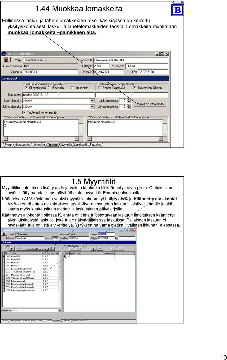 Oletuksiin on myös lisätty mahdollisuus päivittää oletusmyyntitilit Ecomin palvelimelta. Käänteisen ALV-käytännön vuoksi myyntitileihin on nyt lisätty alv% ja Käännetty alv kentät.