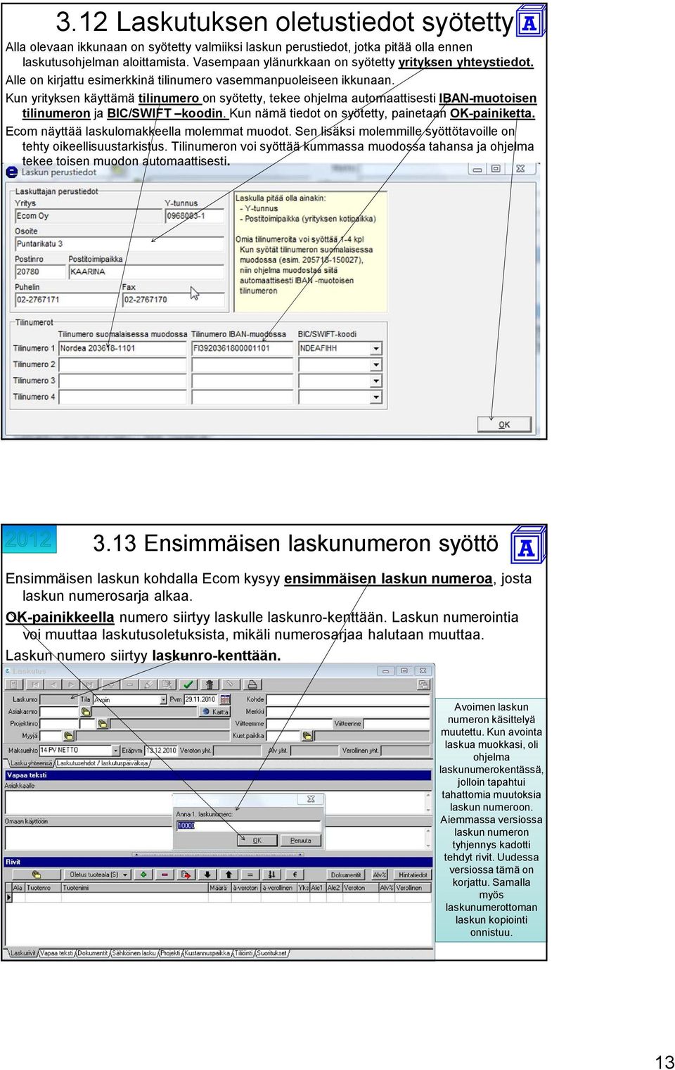 Kun yrityksen käyttämä tilinumero on syötetty, tekee ohjelma automaattisesti IBAN-muotoisen tilinumeron ja BIC/SWIFT koodin. Kun nämä tiedot on syötetty, painetaan OK-painiketta.