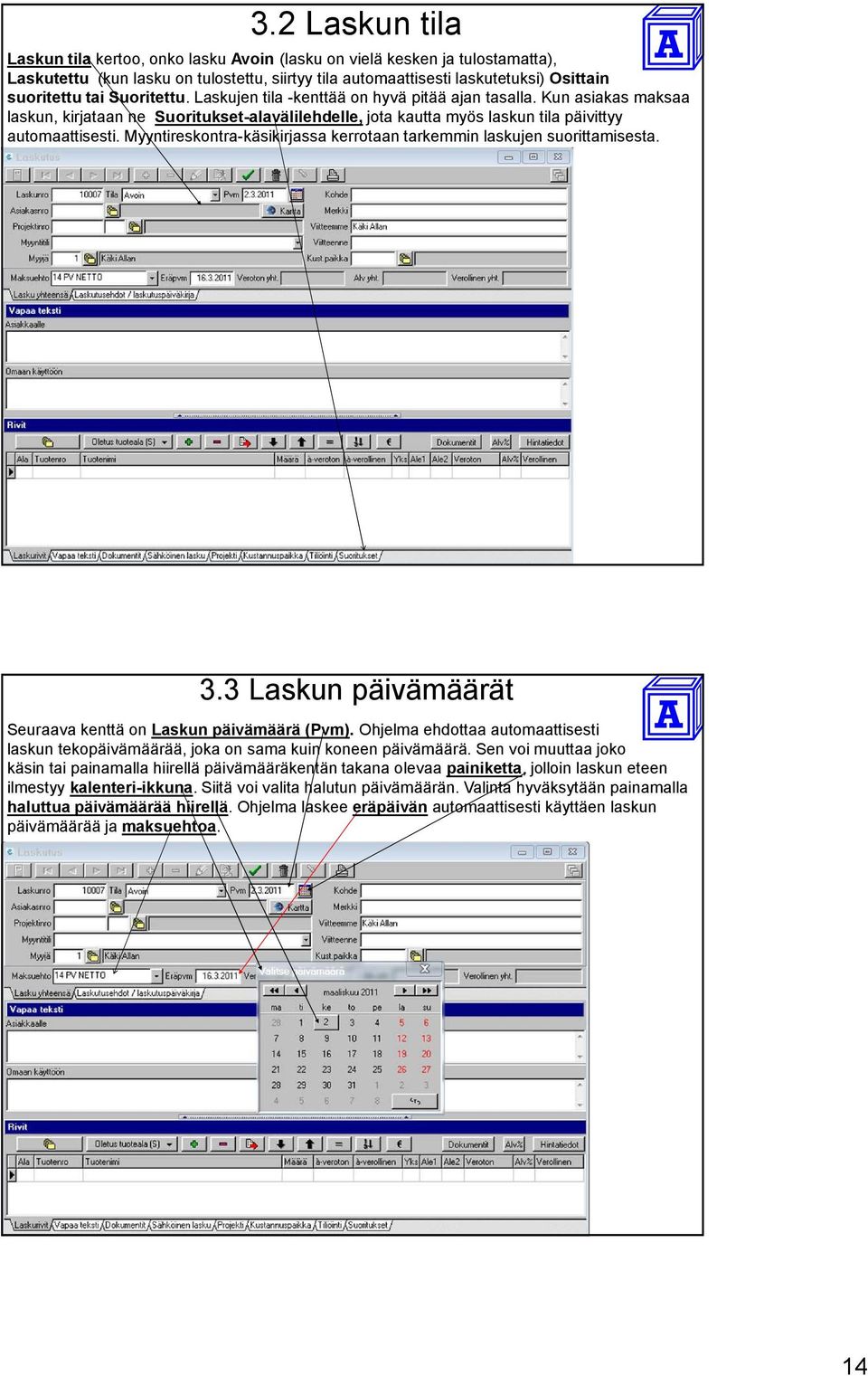 Myyntireskontra-käsikirjassa kerrotaan tarkemmin laskujen suorittamisesta. 3.3 Laskun päivämäärät Seuraava kenttä on Laskun päivämäärä (Pvm).