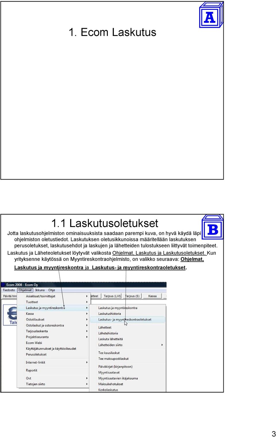 Laskutuksen oletusikkunoissa määritellään laskutuksen perusoletukset, laskutusehdot ja laskujen ja lähetteiden tulostukseen liittyvät