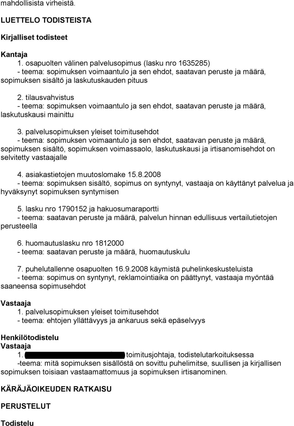 tilausvahvistus - teema: sopimuksen voimaantulo ja sen ehdot, saatavan peruste ja määrä, laskutuskausi mainittu 3.