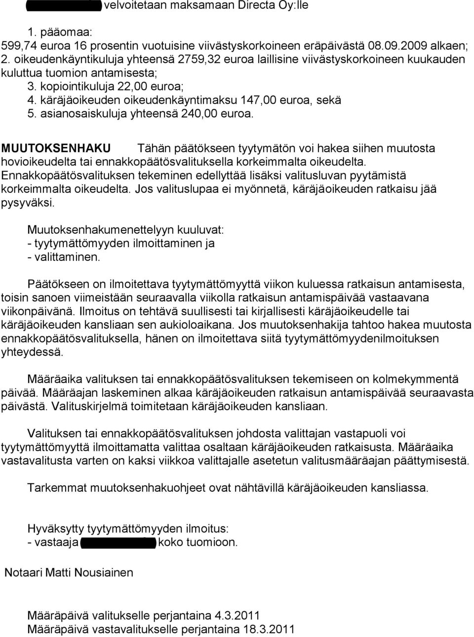 käräjäoikeuden oikeudenkäyntimaksu 147,00 euroa, sekä 5. asianosaiskuluja yhteensä 240,00 euroa.