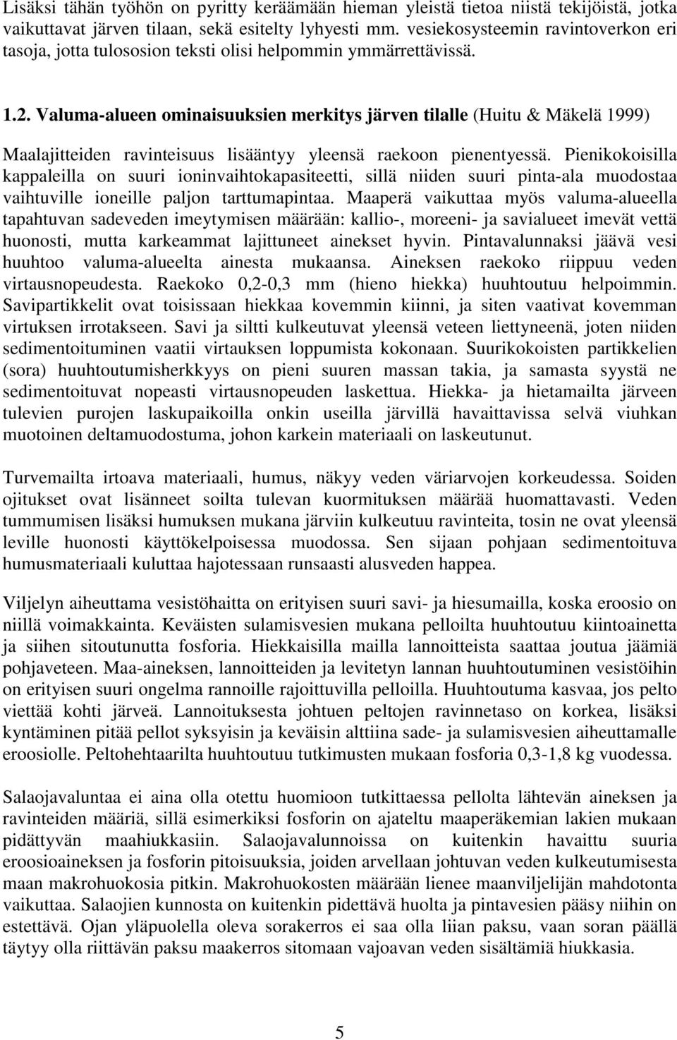 Valuma-alueen ominaisuuksien merkitys järven tilalle (Huitu & Mäkelä 1999) Maalajitteiden ravinteisuus lisääntyy yleensä raekoon pienentyessä.