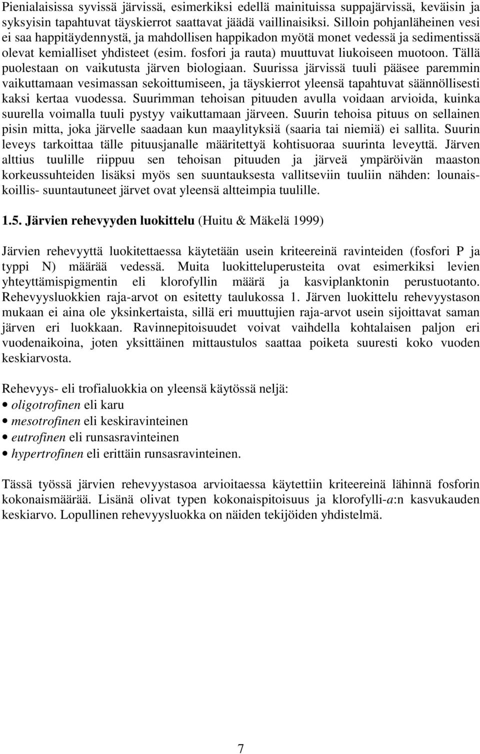 Tällä puolestaan on vaikutusta järven biologiaan.