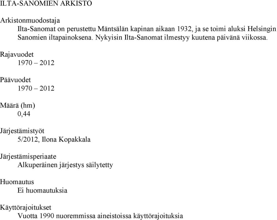 Rajavuodet 1970 2012 Päävuodet 1970 2012 Määrä (hm) 0,44 Järjestämistyöt 52012, Ilona Kopakkala