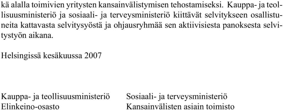 osallistuneita kattavasta selvitysyöstä ja ohjausryhmää sen aktiivisiesta panoksesta selvitystyön