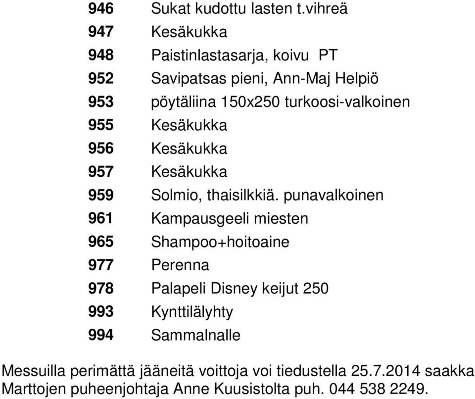 turkoosi-valkoinen 955 Kesäkukka 956 Kesäkukka 957 Kesäkukka 959 Solmio, thaisilkkiä.