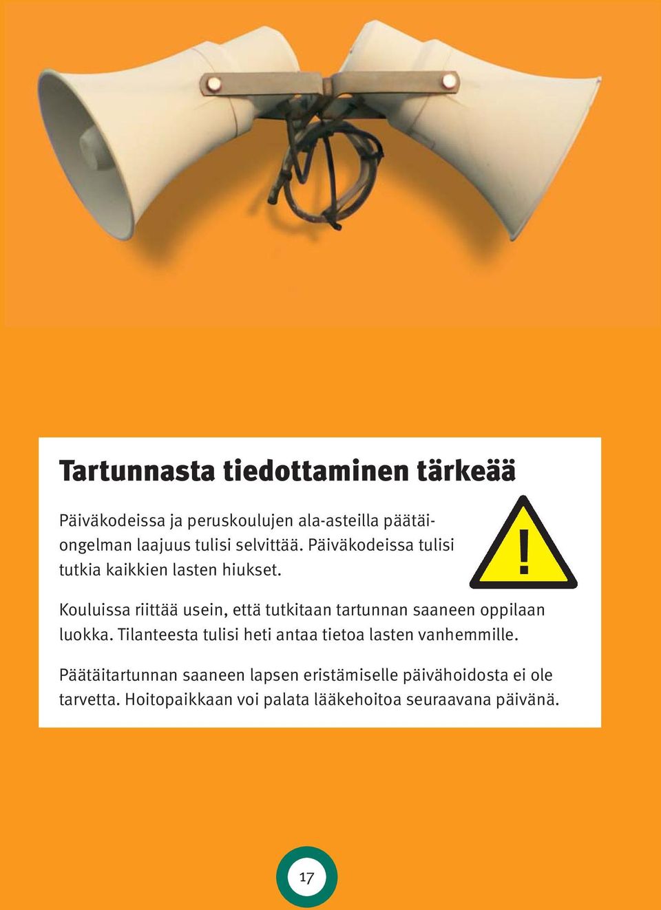 Kouluissa riittää usein, että tutkitaan tartunnan saaneen oppilaan luokka.