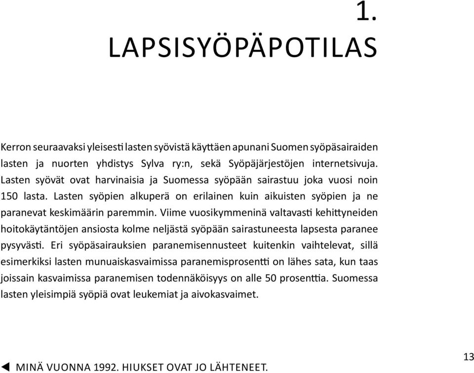 Viime vuosikymmeninä valtavasti kehittyneiden hoitokäytäntöjen ansiosta kolme neljästä syöpään sairastuneesta lapsesta paranee pysyvästi.