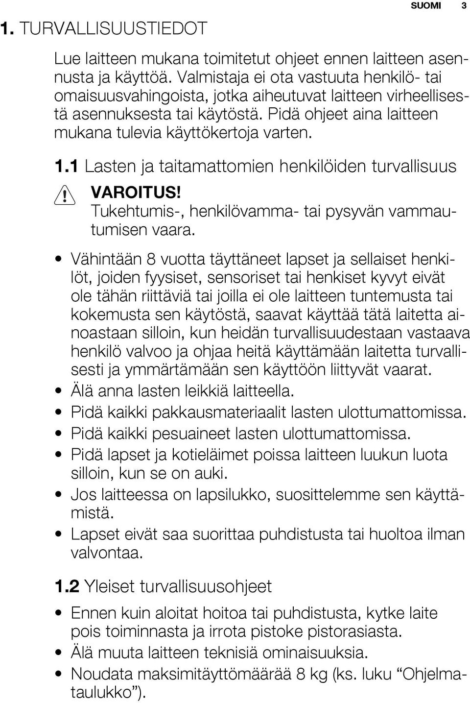 1 Lasten ja taitamattomien henkilöiden turvallisuus VAROITUS! Tukehtumis-, henkilövamma- tai pysyvän vammautumisen vaara.