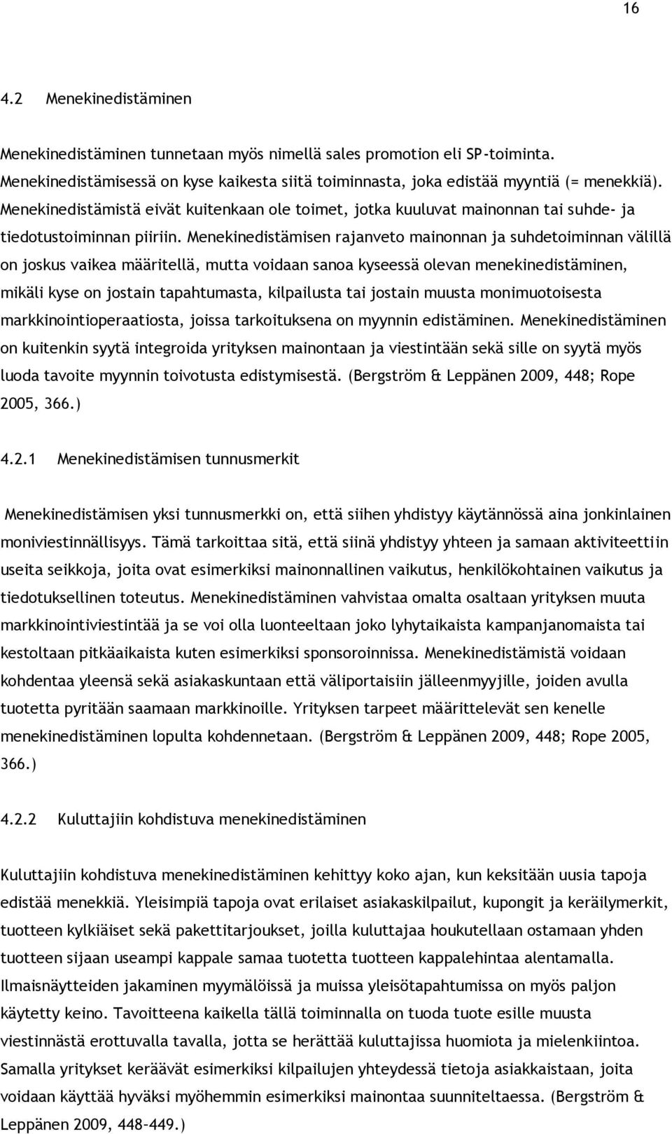 Menekinedistämisen rajanveto mainonnan ja suhdetoiminnan välillä on joskus vaikea määritellä, mutta voidaan sanoa kyseessä olevan menekinedistäminen, mikäli kyse on jostain tapahtumasta, kilpailusta