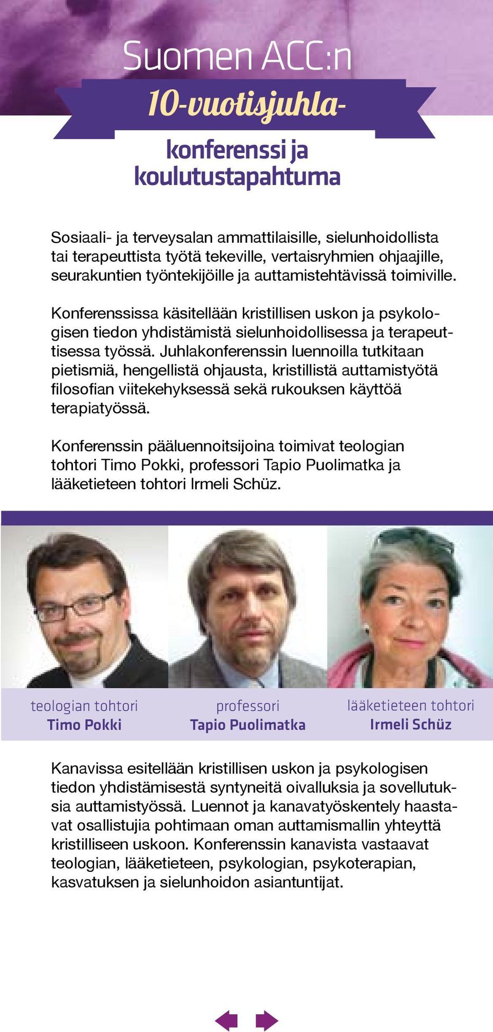 Juhlakonferenssin luennoilla tutkitaan pietismiä, hengellistä ohjausta, kristillistä auttamistyötä filosofian viitekehyksessä sekä rukouksen käyttöä terapiatyössä.