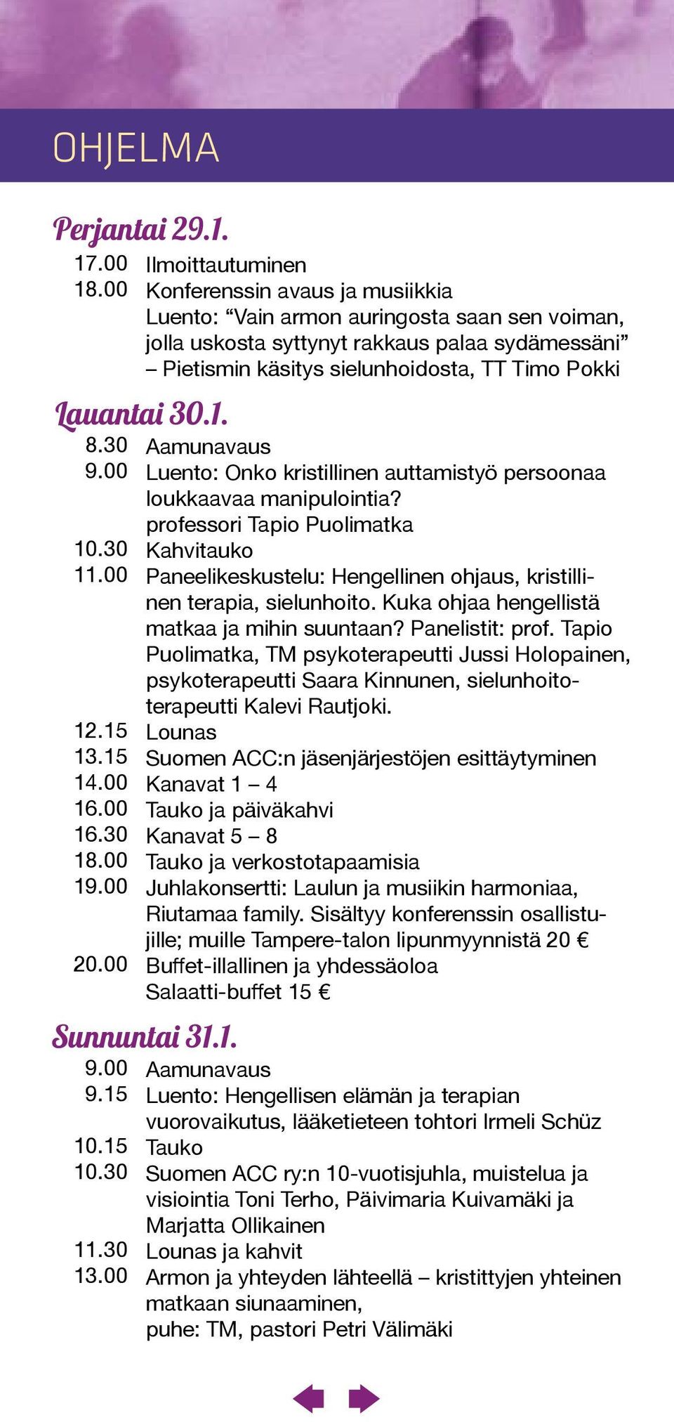 Lauantai 30.1. Aamunavaus Luento: Onko kristillinen auttamistyö persoonaa loukkaavaa manipulointia?