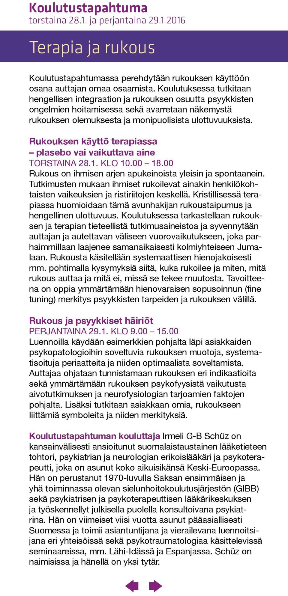 Rukouksen käyttö terapiassa plasebo vai vaikuttava aine torstaina 28.1. klo 10.00 18.00 Rukous on ihmisen arjen apukeinoista yleisin ja spontaanein.